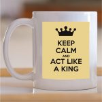 Šolja Keep calm and act like a king