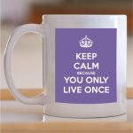Šolja Keep calm because you only live once