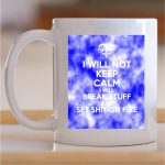 Šolja I will not keep calm I will break stuff and set shit on fire