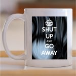 Šolja Shut up and go away